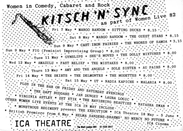 'Women in Comedy, Cabaret and Rock' present 'Kitsch 'n' Sync' at the ICA Theatre London 'as part of Women Live 1982.' Over several nights in May, as well as Cast Iron Fairies, performers include Margo Random, Feminist Improvising Group, Guest Stars, Sitting Ducks, Gymslips, Amy and the Angels, Au Pairs, Nadia Kapiche and the Mistakes. Names of artists listed on background of black dots on white paper, illustrated with a drawing of a saxophone.