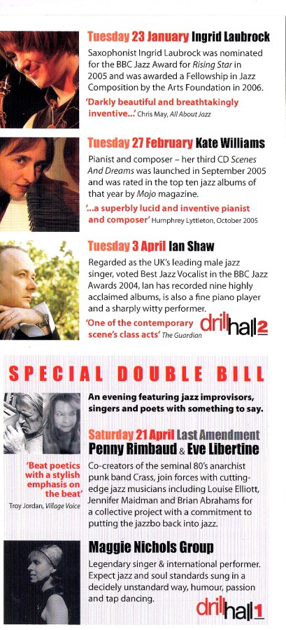 Coloured flyer for Blow the Fuse jazz club events featuring Ingrid Lawbrock, Kate Williams, Ian Shaw, Penny Rimbaud and Eve Libertine and Maggie Nicols Group. Says of Maggie 'legendary singer and international performer. Expect jazz and soul standards sung in a decidedly unstandard way, humour, passion and tap dancing.' Images of performers.