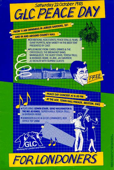 'GLC peace day for Londoners, Saturday 22 October 1988, Jubilee Gardens and County Hall. Free.' Acts appearing include Hi Jinx, Carol Grimes and the Crocodiles, the Guest Stars, Main Squeeze, the Breakfast Band, Teresa Trull and Barbara Higbie, Jah Warrier. Vivid blue, green and yellow poster illustrated with a collaged photo of London's County Hall, musical notes, squiggles, a laughing face, and the GLC logo of hands breaking in half a nuclear missile. 'The GLC, working for Londoners and for peace.'