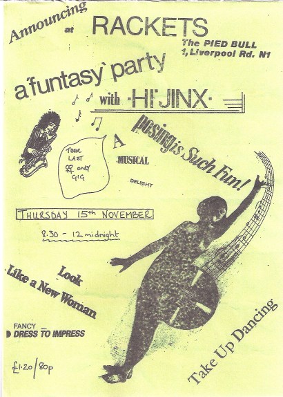 'Announcing at Rackets, the Pied Bull, 1 Liverpool Rd, London N1, a funtasy (sic) party with Hi Jinx, 15 November, their last women only gig.' Slogans pasted on the flyer read 'Look like a new woman, 'Fancy dress to impress,' 'Take up dancing,' and 'Posing is such fun.' Drawings of a woman playing saxophone, another posing dramatically with arm upraised, and musical notes.