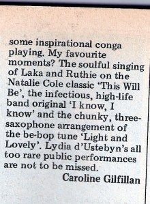 'inspirational conga playing, soulful singing. Lydia d'Ustebyn's all too rare public performances are not to be missed.' By Caroline Gilfillan.
