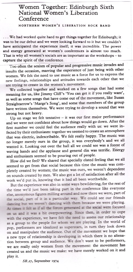 Entitled 'Women Together: Edinburgh 6th National Women's Liberation Conference', this article describes the excitement and overwhelming experience of playing live at the conference, and reaffirms the group's commitment to being a part of the movement, not separate as performers.