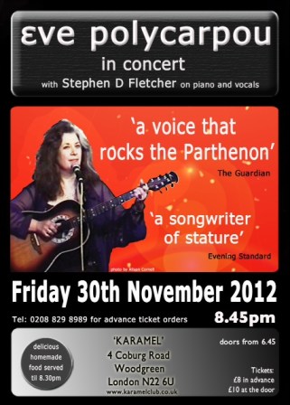 Eve Polycarpou concert 8.45 Friday 30 November 2012 at Karamel Club, 4 Coburg Rd, London N226U. Advance booking 02088298989.