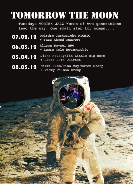 Poster shows a well-known colour photo of a man on the moon and reflected in the helmet is a picture of women jazz musicians at the Vortex. Text says 'one small step for women...'For dates of gigs please see text above.