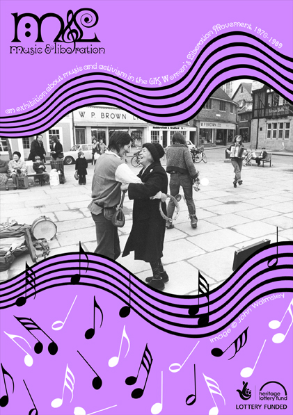 Music & Liberation flier. Centre of image is a picture of the York Street Band playing on the street. Ros is dancing with an older woman joyously as Anthea and Sarha play and dance in the background. The photo is framed by lavender blocks of colour, and wavy black lines. The text says 'an exhibition about music and activism in the UK Women's Liberation Movement'. Logo top right hand corner.